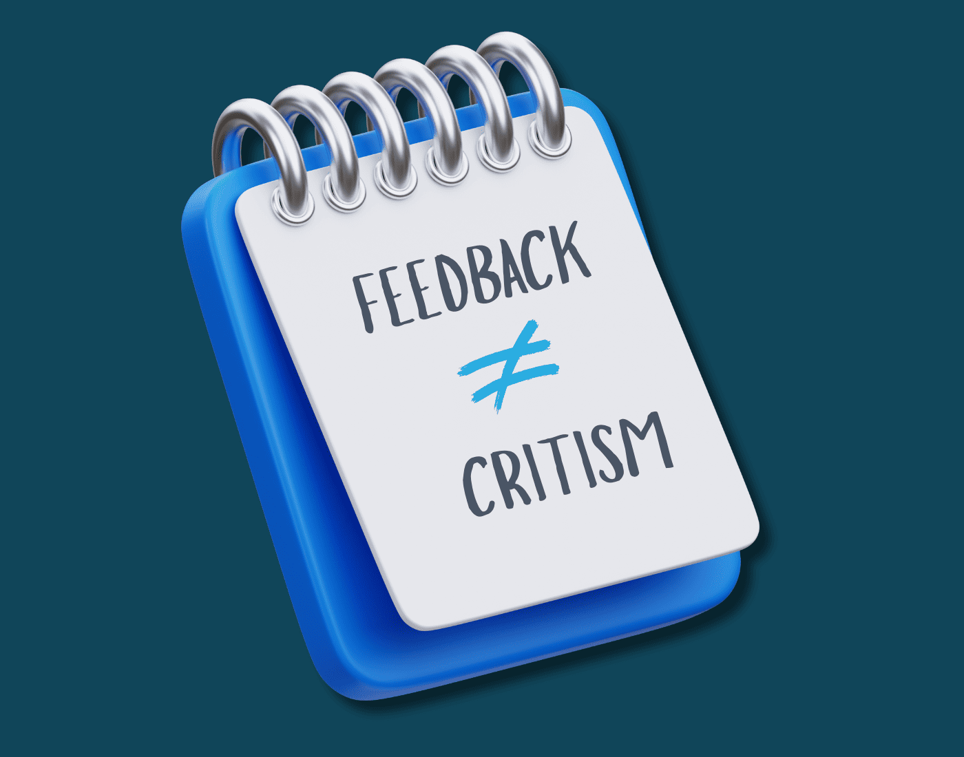 Graphic of a spiral-bound notepad reading “Feedback ≠ Criticism” in bold lettering.